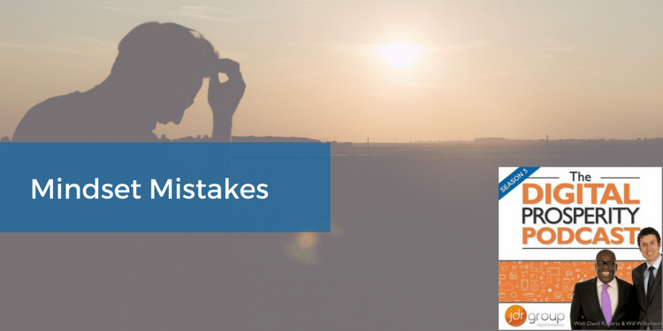 Mindset Mistakes - Season 3, Episode 5 Of The Digital Prosperity Podcast.png