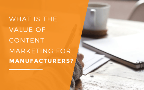 How Content Marketing Differs for Manufacturers: A Detailed Look