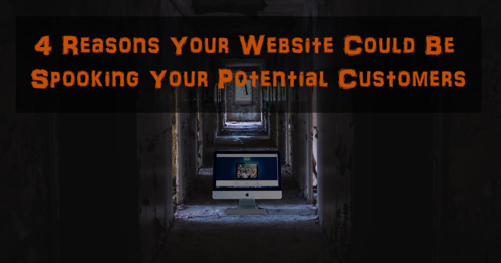 4 Reasons Your Website Could Be Spooking Your Potential Customers.jpg