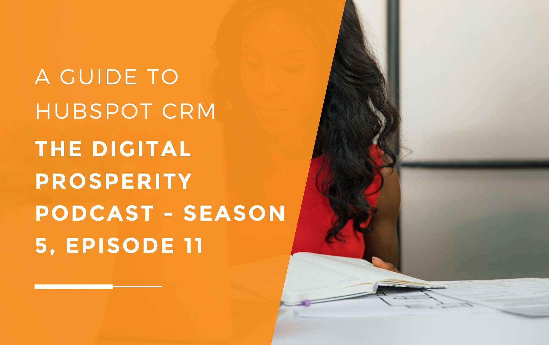 A businesswoman sitting at her desk with her laptop and a notebook using Hubspot's CRM system successfully, as discussed in the Digital Prosperity Podcast.