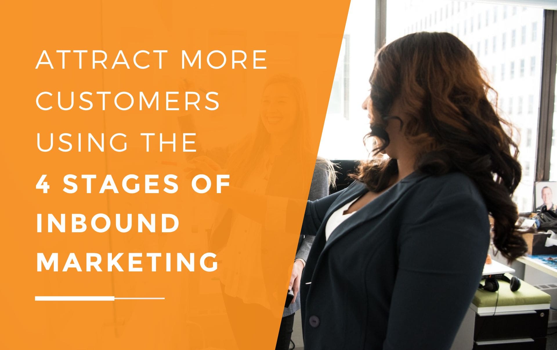 Two businesswomen writing on a whiteboard as they go over the four stages of inbound marketing and how to implement them in their business