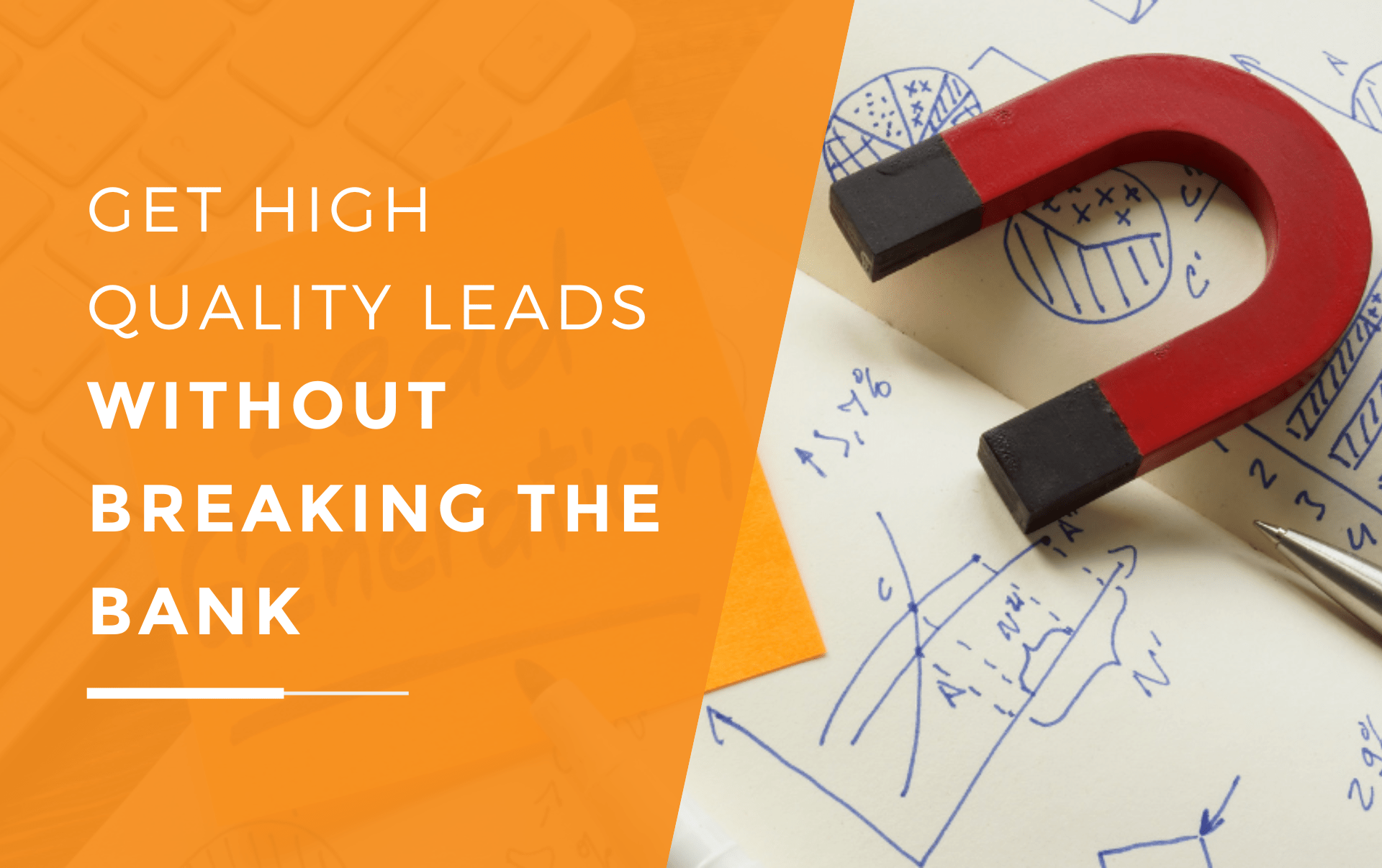 A magnet and notebook full of analytics showing how to get high quality leads without breaking the bank