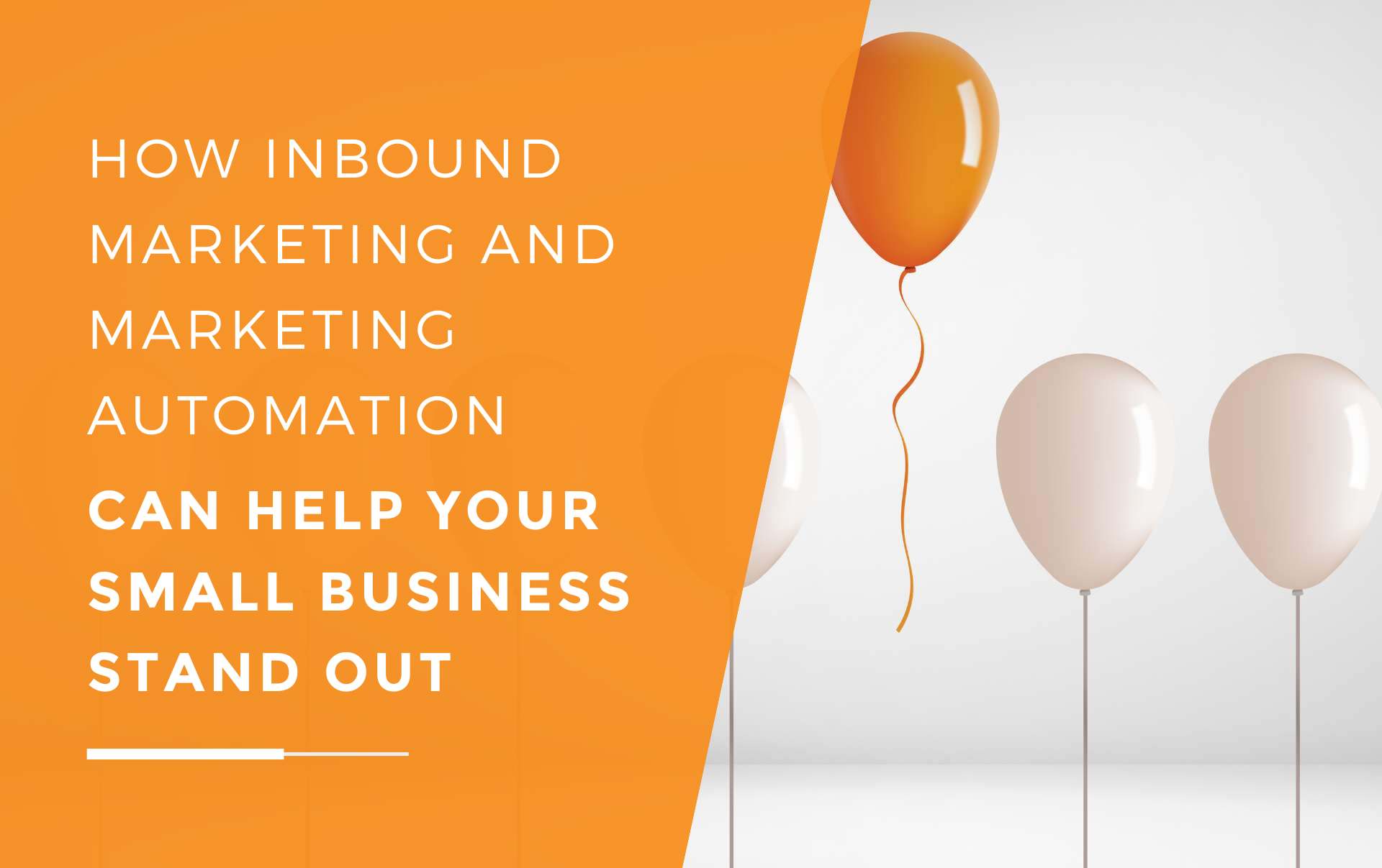 An orange balloon floating above a line of white balloon just like a small business which is standing out due to using inbound and automation marketing