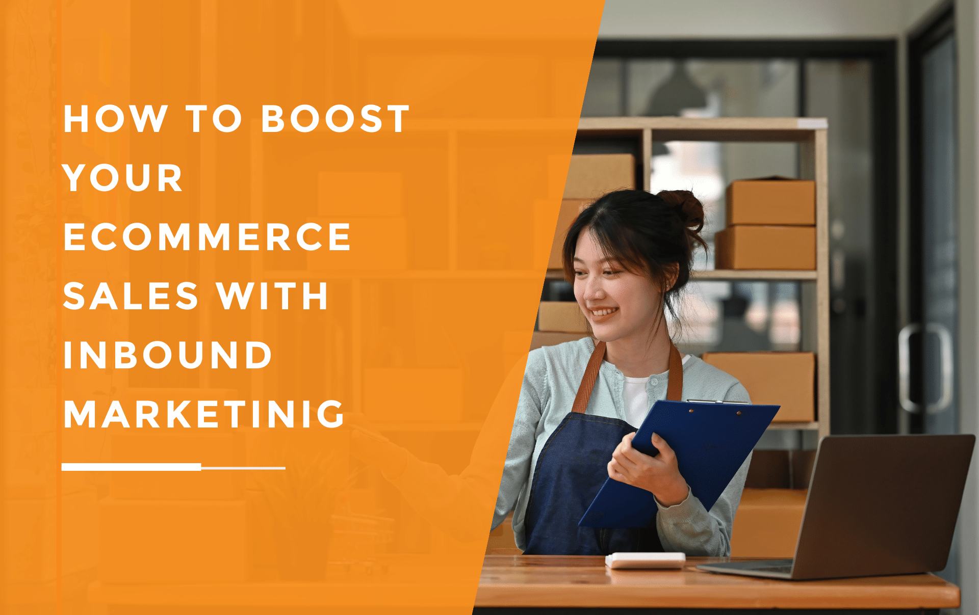 A female business owner boosting her ecommerce sales with inbound marketing.